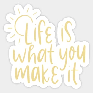 life is what you make it Sticker